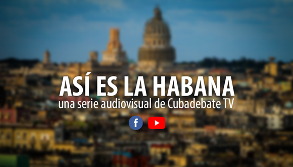 cubadebate-presenta-la-serie-audiovisual-asi-es-la-habana-un-homenaje-al-aniversario-500-de-la-ciudad